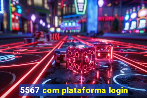 5567 com plataforma login